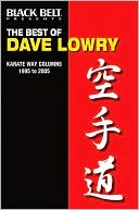 The Best of Dave Lowry: Karate Way Columns 1995 To 2005