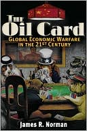 Oil Card: Global Economic Warfare in the 21st Century