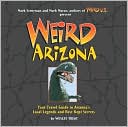 Weird Arizona: Your Travel Guide to Arizona's Local Legends and Best Kept Secrets