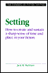 Setting: How to Create and Sustain a Sharp Sense of Time and Place in Your Fiction