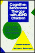 Cognitive-Behavioral Therapy with ADHD Children: Child, Family, and School Interventions