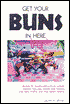 GET YOUR BUNS IN HERE