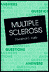 Multiple Sclerosis: The Questions You Have, The Answers You Need
