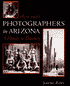 Photographers in Arizona 1850-1920: A History and Directory