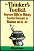 The Thinker's Toolkit: Fourteen Skills for Making Smarter Decisions in Business and in Life