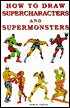 How to Draw Supercharacters and Supermonsters