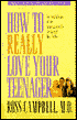 How to Really Love Your Teenager