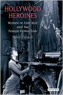 Hollywood Heroines: Women in Film Noir and the Female Gothic Film