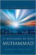 El Mensajero de Dios - Muhammed: Un Analisis de la Vida del Profeta