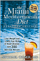 Miami Mediterranean Diet: Lose Weight and Lower Your Risk of Heart Disease with 300 Delicious Recipes