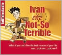 Ivan the Not So Terrible: Join Ivan, the Time Traveling Ten Year Old, as He Tries to Save Grandpa George from a Fate Worse than Death