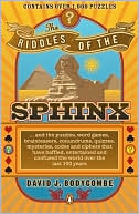 The Riddles of the Sphinx: ... and the Puzzles, Word Games, Brainteasers, Conundrums, Maps, Mysteries, Codes and Ciphers That Have Baffled, Entertained and Confused the World