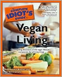 The Complete Idiot's Guide to Vegan Living