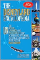 Disneyland Encyclopedia: The Unofficial, Unauthorized, and Unprecedented History of Every Land, Attraction, Restaurant, Shop, and Event in the Original Magic Kingdom