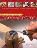 Step-by-Step Jewelry Workshop: Simple Techniques for Soldering, Wirework, and Metal Jewelry