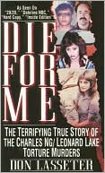 Die for Me: The Terrifying True Story of the Charles Ng and Leonard Lake Torture Muders