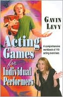 Acting Games for Individual Performers: A Comprehensive Workbook of 110 Acting Exercises