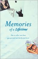 Memories Of A Lifetime: How To Collect And Share Your Personal And Family Experiences