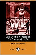 Devil-Worship In France; Or, The Question Of Lucifer