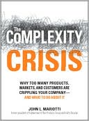 The Complexity Crisis: Why Too Many Products, Markets, and Customers Are Crippling Your Company--and What to Do about It
