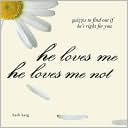 He Loves Me, He Loves Me Not: Quizzes to Find out if He's Right for you