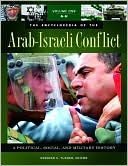 The Encyclopedia of the Arab-Israeli Conflict [4 volumes]: A Political, Social, and Military History