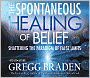 The Spontaneous Healing of Belief: Shattering the Paradigm of False Limits