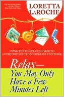 Relax--You May Only Have a Few Minutes Left: Using the Power of Humor to Overcome Stress in Your Life and Work