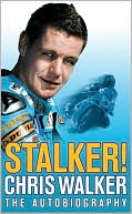 Stalker! Chris Walker: The Autobiography