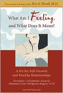 What Am I Feeling, and What Does It Mean?: A Kit for Self-Growth and Healthy Relationships