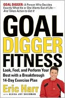 Goal Digger Fitness: Look, Feel, and Perform Your Best with a Breakthrough 14-Day Exercise Plan Tailored to Your Goals and Your Life