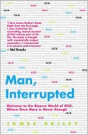 Man, Interrupted: Welcome to the Bizarre World of OCD, Where Once More Is Never Enough