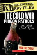 The Cold War Pigeon Patrols: And Other Animal Spies