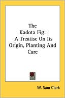 Kadota Fig: A Treatise on Its Origin, Planting and Care