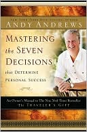 Mastering the Seven Decisions That Determine Personal Success: An Owner's Manual to the New York Times Bestseller, The Traveler's Gift