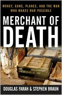 Merchant of Death: Money, Guns, Planes, and the Man Who Makes War Possible