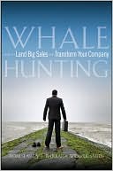 Whale Hunting: How to Land Big Sales and Transform Your Company