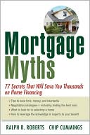 Mortgage Myths: 77 Secrets That Will Save You Thousands on Home Financing