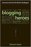 Blogging Heroes: Interviews with 30 of the World's Top Bloggers