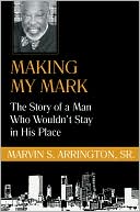 download Making My Mark : The Story of a Man Who Wouldn't Stay in His Place book