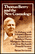 Thomas Berry and the New Cosmology: In Dialogue with Gregory Baum, Margaret Brennan, Stephen Dunn, James Farris, Caroline Richards, Donald Senior, and Brian Swimme