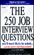 The 250 Job Interview Questions: You'll Most Likely Be Asked...and the Answers That Will Get You Hired!