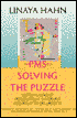 PMS Solving the Puzzle: Sixteen Causes of Premenstrual Syndrome and What to Do about It