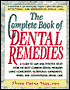The Complete Book of Dental Remedies: A Guide to Safe and Effective Relief to the Most Common Dental Problems Using Homemopathy, Nutritional Supplements, Herbs and Conventional Dental Care