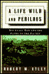 A Life Wild and Perilous : Mountain Men and the Paths to the Pacific