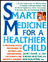 Smart Medicine for a Healthier Child: A Practical A-to-Z Reference to Natural and Conventional Treatments for Infants and Children
