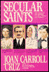 Secular Saints: Two Hundred Fifty Canonized and Beatified Lay Men, Women and Children