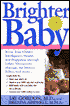 Brighter Baby: Boost Your Child's Intelligence, Health and Happiness Though Infant Therapeutic Massage, the Mozart Effect and More: The Medically Proven Benefits of Baby Massage