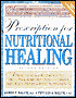 Prescription for Nutritional Healing: A Practical A-Z Reference to Drug-Free Remedies Using Vitamins, Minerals, Herbs & Food Supplements