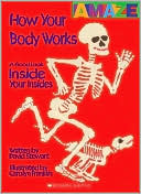 How Your Body Works: A Good Look Inside You Insides